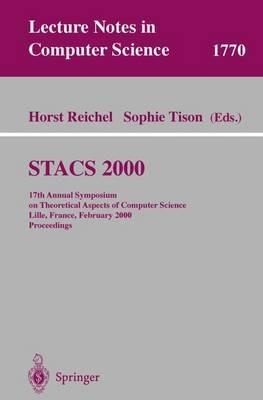 STACS 2000: 17th Annual Symposium on Theoretical Aspects of Computer Science Lille, France, February 17-19, 2000 Proceedings - cover
