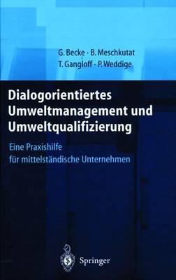 Dialogorientiertes Umweltmanagement und Umweltqualifizierung: Eine Praxishilfe für mittelständische Unternehmen - Guido Becke,Bärbel Meschkutat,Tanja Gangloff - cover