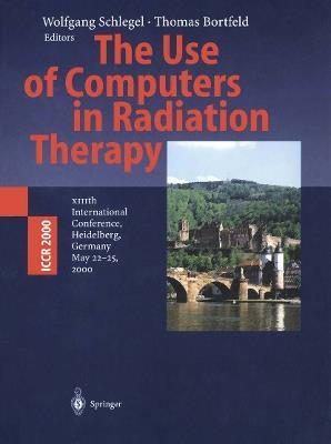 The Use of Computers in Radiation Therapy: XIIIth International Conference Heidelberg, Germany May 22–25, 2000 - cover