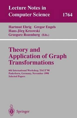 Theory and Application of Graph Transformations: 6th International Workshop, TAGT'98 Paderborn, Germany, November 16-20, 1998 Selected Papers - cover