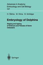 Embryology of Dolphins: Staging and Ageing of Embryos and Fetuses of Some Cetaceans