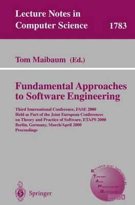 Fundamental Approaches to Software Engineering: Third International Conference, FASE 2000 Held as Part of the Joint European Conference on Theory and Practice of Software, ETAPS 2000 Berlin, Germany, March 25 - April 2, 2000 Proceedings - cover