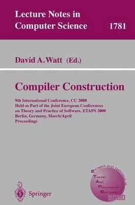 Compiler Construction: 9th International Conference, CC 2000 Held as Part of the Joint European Conferences on Theory and Practice of Software, ETAPS 2000 Berlin, Germany, March 25 - April 2, 2000 Proceedings - cover