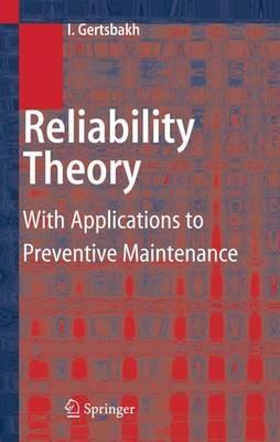 Reliability Theory: With Applications to Preventive Maintenance - Ilya Gertsbakh - cover