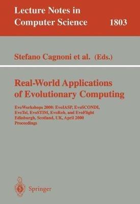 Real-World Applications of Evolutionary Computing: EvoWorkshops 2000: EvoIASP, EvoSCONDI, EvoTel, EvoSTIM, EvoRob, and EvoFlight, Edinburgh, Scotland, UK, April 17, 2000 Proceedings - cover