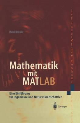 Mathematik mit MATLAB: Eine Einführung für Ingenieure und Naturwissenschaftler - Hans Benker - cover