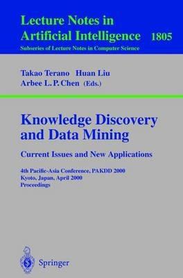 Knowledge Discovery and Data Mining. Current Issues and New Applications: Current Issues and New Applications: 4th Pacific-Asia Conference, PAKDD 2000 Kyoto, Japan, April 18-20, 2000 Proceedings - cover