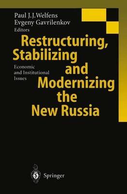 Restructuring, Stabilizing and Modernizing the New Russia: Economic and Institutional Issues - Paul J. J. Welfens,E. Gavrilenkov - cover