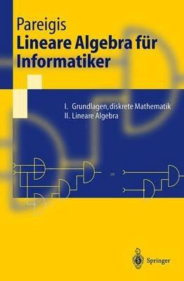 Lineare Algebra für Informatiker: I. Grundlagen, diskrete Mathematik. II. Lineare Algebra - Bodo Pareigis - cover