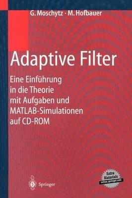 Adaptive Filter: Eine Einführung in die Theorie mit Aufgaben und MATLAB-Simulationen auf CD-ROM - George Moschytz,Markus Hofbauer - cover