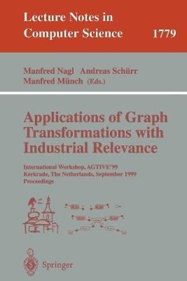 Applications of Graph Transformations with Industrial Relevance: International Workshop, AGTIVE'99 Kerkrade, The Netherlands, September 1-3, 1999 Proceedings - cover
