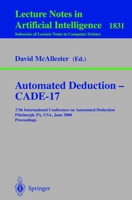 Automated Deduction - CADE-17: 17th International Conference on Automated Deduction Pittsburgh, PA, USA, June 17-20, 2000 Proceedings - cover