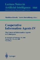 Cooperative Information Agents IV - The Future of Information Agents in Cyberspace: 4th International Workshop, CIA 2000 Boston, MA, USA, July 7-9, 2000 Proceedings - cover