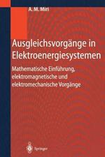 Ausgleichsvorgänge in Elektroenergiesystemen: Mathematische Einführung, elektromagnetische und elektromechanische Vorgänge