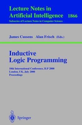 Inductive Logic Programming: 10th International Conference, ILP 2000, London, UK, July 24-27, 2000 Proceedings - cover