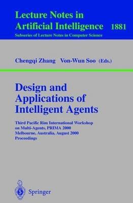 Design and Applications of Intelligent Agents: Third Pacific Rim International Workshop on Multi-Agents, PRIMA 2000 Melbourne, Australia, August 28-29, 2000 Proceedings - cover