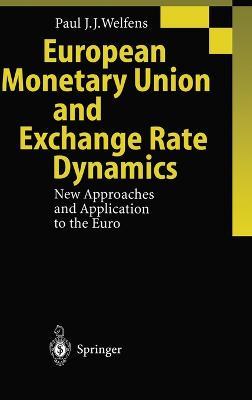 European Monetary Union and Exchange Rate Dynamics: New Approaches and Application to the Euro - Paul J.J. Welfens - cover