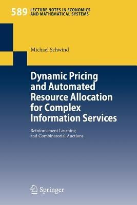 Dynamic Pricing and Automated Resource Allocation for Complex Information Services: Reinforcement Learning and Combinatorial Auctions - Michael Schwind - cover