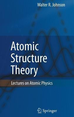 Atomic Structure Theory: Lectures on Atomic Physics - Walter R. Johnson - cover