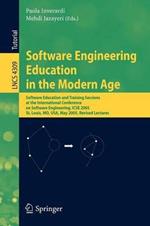 Software Engineering Education in the Modern Age: Software Education and Training Sessions at the International Conference, on Software Engineering, ICSE 2005, St. Louis, MO, USA, May 15-21, 2005, Revised Lectures