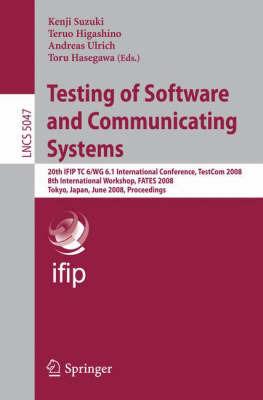 Testing of Software and Communicating Systems: 20th IFIP TC 6/WG 6.1 International Conference, TestCom 2008 8th International Workshop, FATES 2008, Tokyo, Japan, June 10-13, 2008 Proceedings - cover