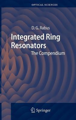 Integrated Ring Resonators: The Compendium - Dominik G. Rabus - cover