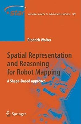 Spatial Representation and Reasoning for Robot Mapping: A Shape-Based Approach - Diedrich Wolter - cover