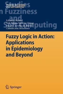 Fuzzy Logic in Action: Applications in Epidemiology and Beyond - Eduardo Massad,Neli Regina Siqueira Ortega,Laecio Carvalho de Barros - cover