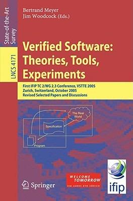Verified Software: Theories, Tools, Experiments: First IFIP TC 2/WG 2.3 Conference, VSTTE 2005, Zurich, Switzerland, October 10-13, 2005, Revised Selected Papers and Discussions - cover