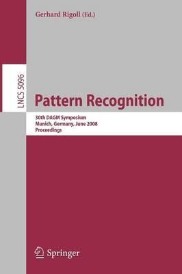 Pattern Recognition: 30th DAGM Symposium Munich, Germany, June 10-13, 2008 Proceedings - cover