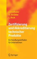 Zertifizierung und Akkreditierung technischer Produkte: Ein Handlungsleitfaden für Unternehmen