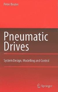 Pneumatic Drives: System Design, Modelling and Control - Peter Beater - cover