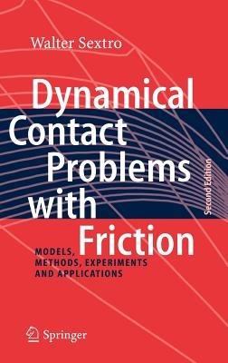 Dynamical Contact Problems with Friction: Models, Methods, Experiments and Applications - Walter Sextro - cover