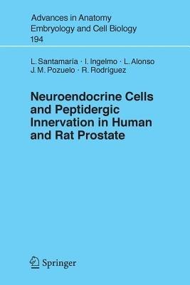 Neuroendocrine Cells and Peptidergic Innervation in Human and Rat Prostrate - Luis Santamaria,Ildefonso Ingelmo,Lucía Alonso - cover