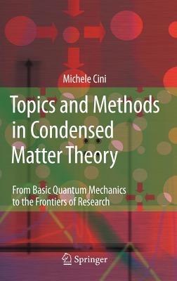 Topics and Methods in Condensed Matter Theory: From Basic Quantum Mechanics to the Frontiers of Research - Michele Cini - cover