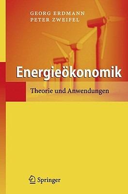 Energieökonomik: Theorie und Anwendungen - Georg Erdmann,Peter Zweifel - cover