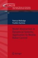 Model Abstraction in Dynamical Systems: Application to Mobile Robot Control - Patricia Mellodge,Pushkin Kachroo - cover
