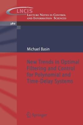 New Trends in Optimal Filtering and Control for Polynomial and Time-Delay Systems - Michael Basin - cover