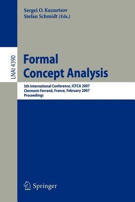 Formal Concept Analysis: 5th International Conference, ICFCA 2007, Clermont-Ferrand, France, February 12-16, 2007, Proceedings - cover