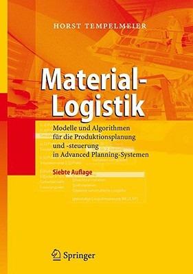 Material-Logistik: Modelle und Algorithmen für die Produktionsplanung und -steuerung in Advanced Planning-Systemen - Horst Tempelmeier - cover