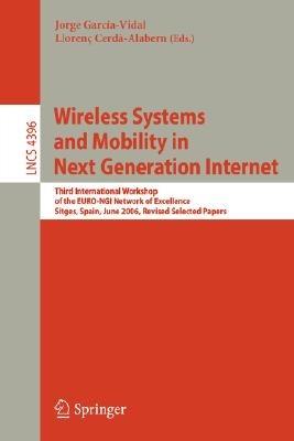 Wireless Systems and Mobility in Next Generation Internet: Third International Workshop of the EURO-NGI Network of Excellence, Sitges, Spain, June 6-9, 2006, Revised Selected Papers - cover