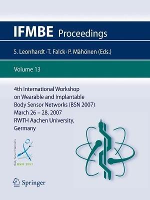 4th International Workshop on Wearable and Implantable Body Sensor Networks (BSN 2007): March 26-28, 2007 RWTH Aachen University, Germany - cover