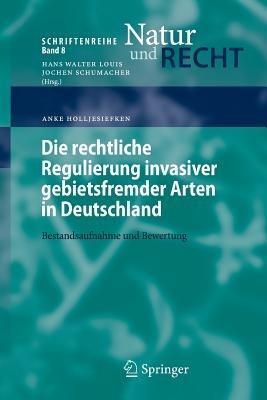 Die rechtliche Regulierung invasiver gebietsfremder Arten in Deutschland: Bestandsaufnahme und Bewertung - Anke Holljesiefken - cover