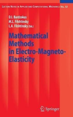 Mathematical Methods in Electro-Magneto-Elasticity - Demosthenis I. Bardzokas,Michael L. Filshtinsky,Leonid A. Filshtinsky - cover