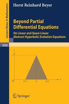 Beyond Partial Differential Equations: On Linear and Quasi-Linear Abstract Hyperbolic Evolution Equations - Horst Reinhard Beyer - cover