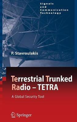 TErrestrial Trunked RAdio - TETRA: A Global Security Tool - Peter Stavroulakis - cover
