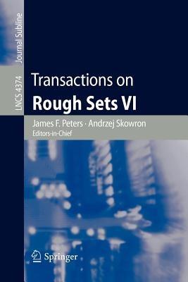 Transactions on Rough Sets VI: Commemorating Life and Work of Zdislaw Pawlak, Part I - cover