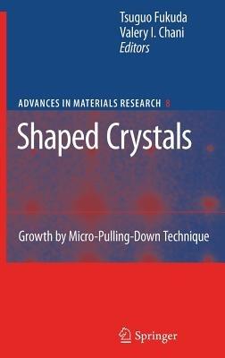 Shaped Crystals: Growth by Micro-Pulling-Down Technique - cover