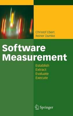 Software Measurement: Establish - Extract - Evaluate - Execute - Christof Ebert,Reiner Dumke - cover