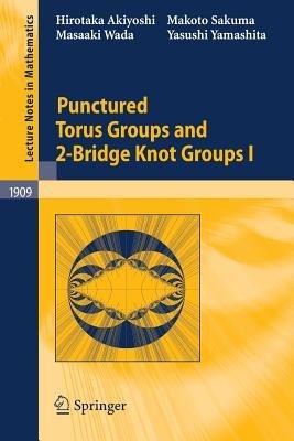Punctured Torus Groups and 2-Bridge Knot Groups (I) - Hirotaka Akiyoshi,Makoto Sakuma,Masaaki Wada - cover
